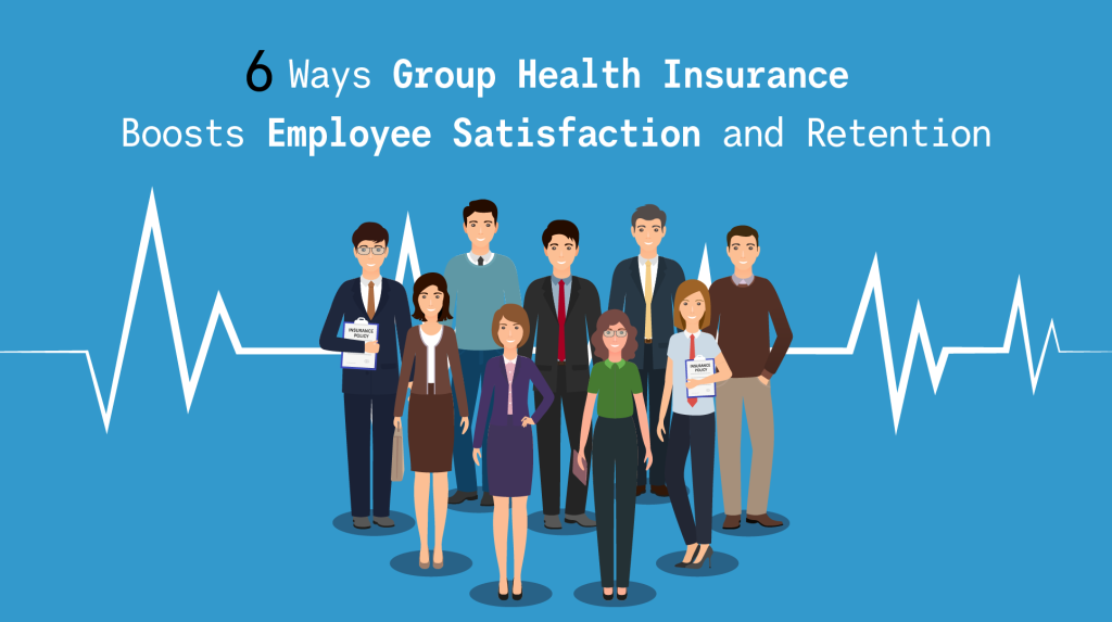 6 Ways Group Health Insurance Boosts Employee Satisfaction and Retention